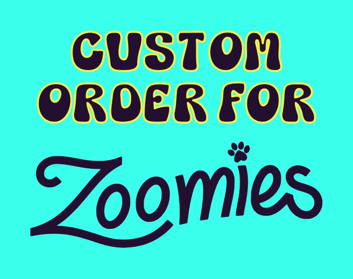 CUSTOM ORDER FOR ZOOMIES / RAMY S